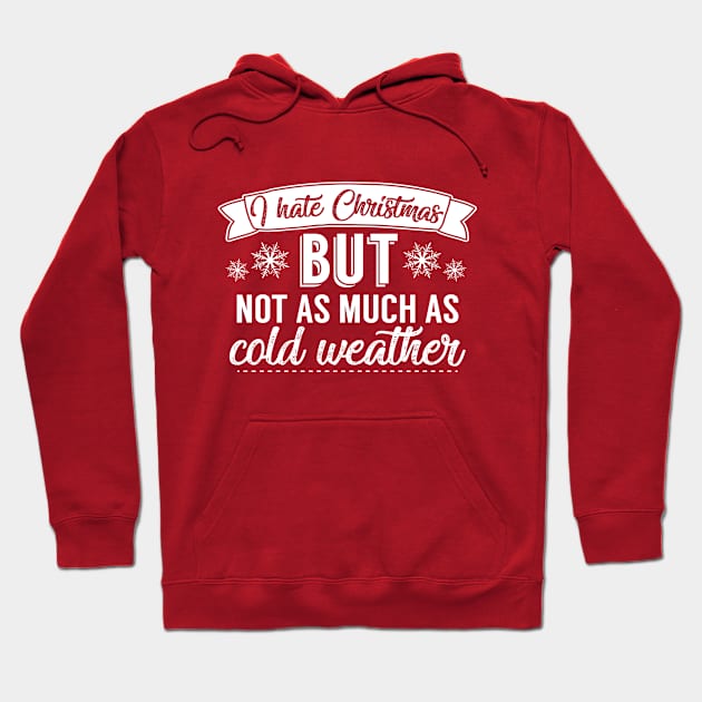 I Hate Christmas But Not As Much As Cold Weather Hoodie by Rebus28